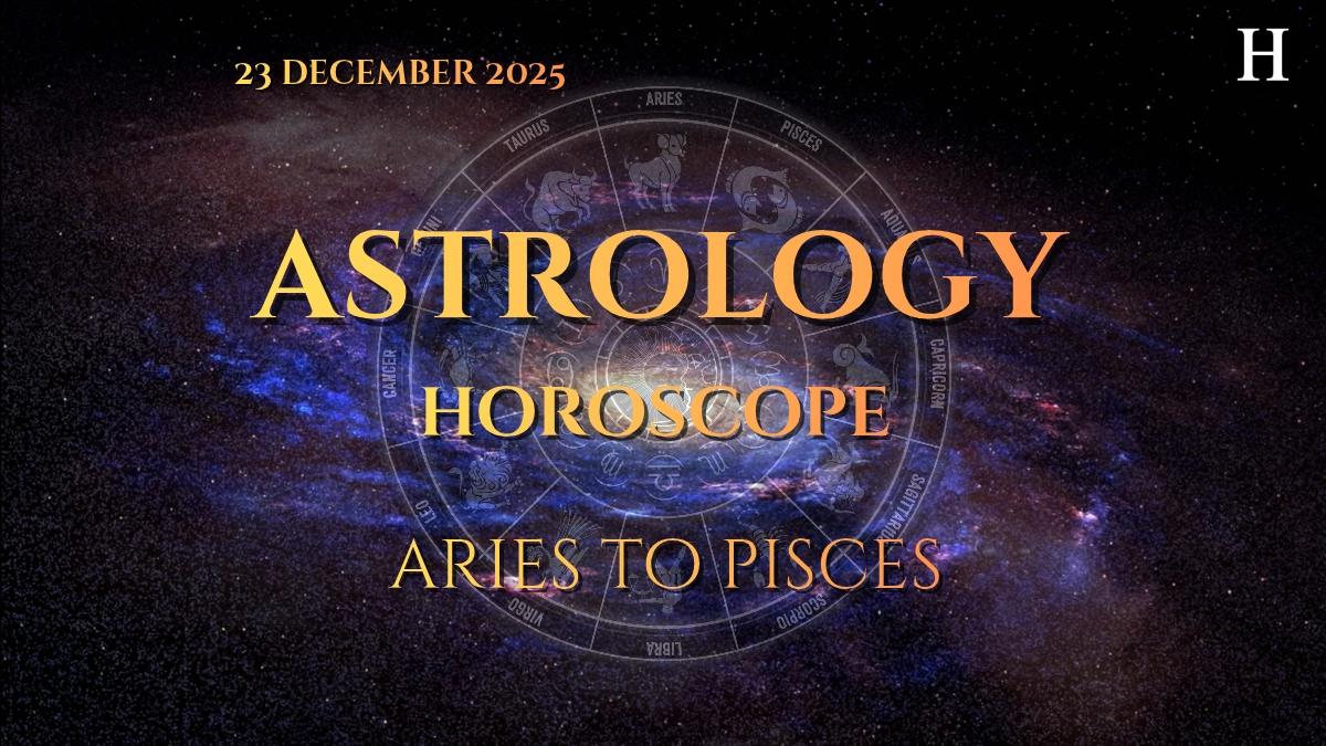 today horoscope 23 december 2025